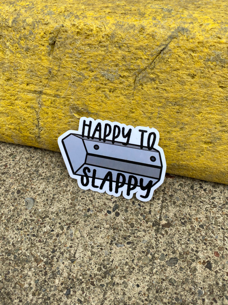 Happy to Slappy Sticker.