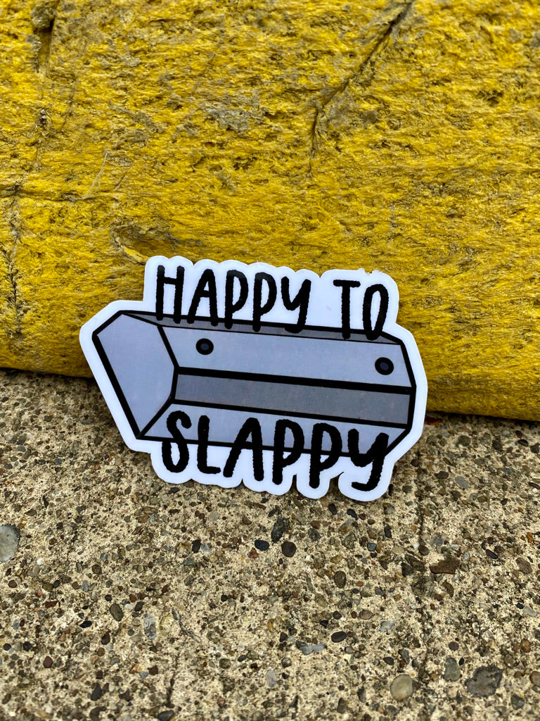 Happy to Slappy Sticker.
